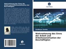 Portada del libro de Wahrnehmung des Sinns der Arbeit und Arbeitssozialisation der Beschäftigten