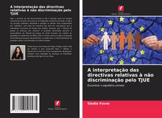 Capa do livro de A interpretação das directivas relativas à não discriminação pelo TJUE 