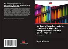 Copertina di La formation des mots de conversion dans les comparaisons romano-germaniques