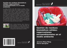 Buchcover von Gestión de residuos biomédicos sólidos: repercusiones socioambientales en el medio ambiente