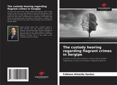 Bookcover of The custody hearing regarding flagrant crimes in Sergipe