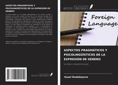 ASPECTOS PRAGMÁTICOS Y PSICOLINGÜÍSTICOS DE LA EXPRESIÓN DE GÉNERO kitap kapağı