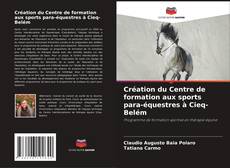 Création du Centre de formation aux sports para-équestres à Cieq-Belém kitap kapağı