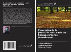 Couverture de Percepción de la población local hacia los bosques urbanos (Aeródromo)