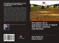 Capa do livro de Perception de la population locale à l'égard des forêts urbaines (aérodrome) 