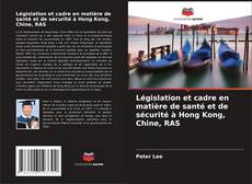 Capa do livro de Législation et cadre en matière de santé et de sécurité à Hong Kong, Chine, RAS 