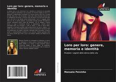 Couverture de Loro per loro: genere, memoria e identità