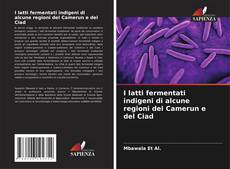 Bookcover of I latti fermentati indigeni di alcune regioni del Camerun e del Ciad
