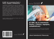 El ABC de la anestesia Parte 1 (física, equipos, estadísticas) kitap kapağı