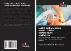 Bookcover of L'ABC dell'anestesia Parte 1 (fisica, attrezzature, statistiche)
