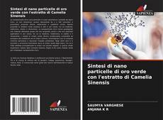 Bookcover of Sintesi di nano particelle di oro verde con l'estratto di Camelia Sinensis