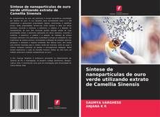 Bookcover of Síntese de nanopartículas de ouro verde utilizando extrato de Camellia Sinensis