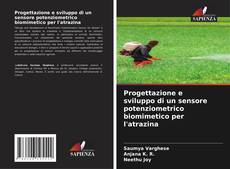 Bookcover of Progettazione e sviluppo di un sensore potenziometrico biomimetico per l'atrazina