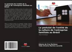 Bookcover of Le postulat de l'entité de la culture de l'entreprise familiale au Brésil