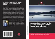 A receção do projeto de paz de Kant por Fichte, Habermas e Rawls的封面