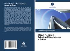 Portada del libro de Wenn Religion Arbeitsplätze besser schützt