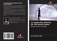 Couverture de La leadership definita da 100 donne leader