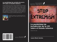 La posibilidad de jurisdicción de la CPI sobre el Estado Islámico的封面