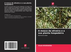 Buchcover von A mosca da oliveira e a sua planta hospedeira