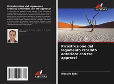 Обложка Ricostruzione del legamento crociato anteriore con tre approcci