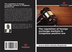 Portada del libro de The regulation of foreign exchange markets in Congolese positive law