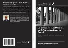 Bookcover of La dimensión política de la defensa nacional en Brasil