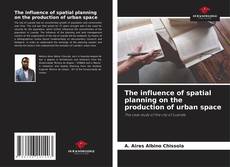 Borítókép a  The influence of spatial planning on the production of urban space - hoz