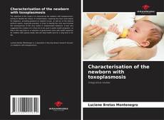 Bookcover of Characterisation of the newborn with toxoplasmosis