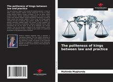 Couverture de The politeness of kings between law and practice