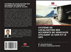 Capa do livro de SYSTEME DE LOCALISATION DES ACCIDENTS DE VEHICULES UTILISANT LE GSM ET LE GPS 