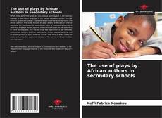 Bookcover of The use of plays by African authors in secondary schools