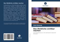 Portada del libro de Das Weibliche sichtbar machen