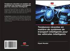 Buchcover von Tendances récentes en matière de systèmes de transport intelligents pour les véhicules intelligents