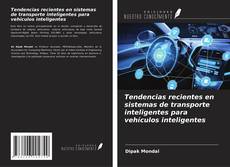 Couverture de Tendencias recientes en sistemas de transporte inteligentes para vehículos inteligentes