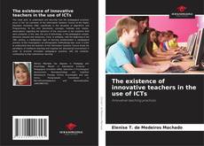 Buchcover von The existence of innovative teachers in the use of ICTs