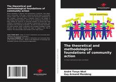 Bookcover of The theoretical and methodological foundations of community action