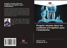 Progrès récents dans les systèmes d'irrigation pour l'endodontie kitap kapağı