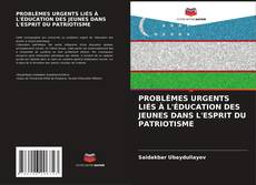 Buchcover von PROBLÈMES URGENTS LIÉS À L'ÉDUCATION DES JEUNES DANS L'ESPRIT DU PATRIOTISME