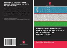 Copertina di PROBLEMAS URGENTES PARA EDUCAR OS JOVENS NO ESPÍRITO DO PATRIOTISMO