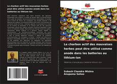 Capa do livro de Le charbon actif des mauvaises herbes peut être utilisé comme anode dans les batteries au lithium-ion 