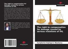 Bookcover of The right to compensation for damage caused by serious violations of IHL
