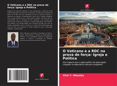 Bookcover of O Vaticano e a RDC na prova de força: Igreja e Política