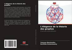 Copertina di L'élégance de la théorie des graphes