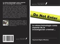 Обложка La etnocriminología como soporte de la investigación criminal...