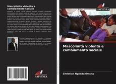 Bookcover of Mascolinità violenta e cambiamento sociale