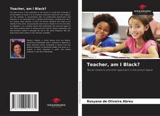 Buchcover von Teacher, am I Black?