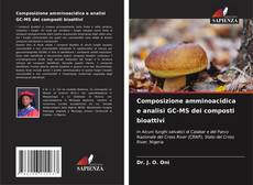 Bookcover of Composizione amminoacidica e analisi GC-MS dei composti bioattivi