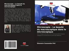 Couverture de Microscopie - La beauté du macroscopique dans le microscopique