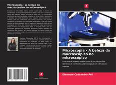 Capa do livro de Microscopia - A beleza do macroscópico no microscópico 