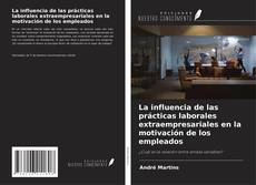 Portada del libro de La influencia de las prácticas laborales extraempresariales en la motivación de los empleados